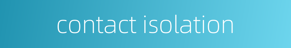 contact isolation的同义词