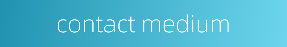 contact medium的同义词
