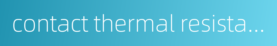 contact thermal resistance的同义词