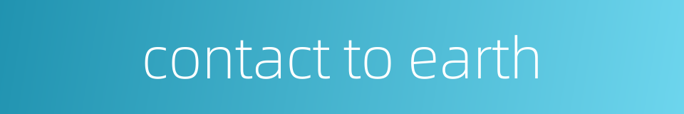 contact to earth的同义词