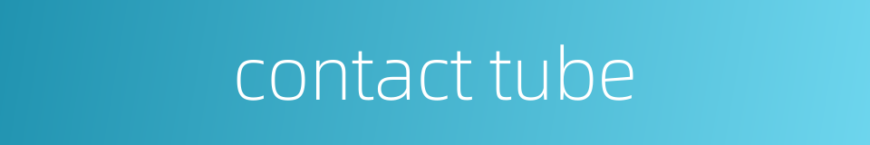 contact tube的同义词