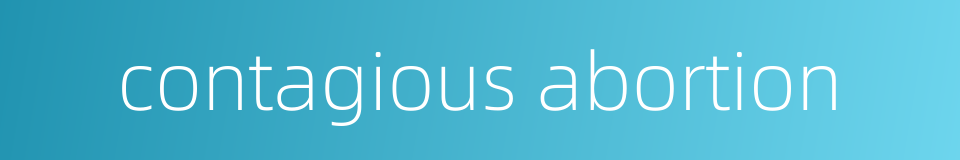 contagious abortion的同义词