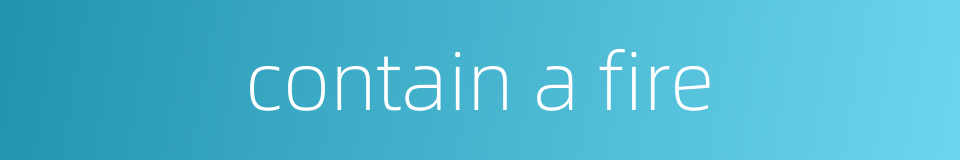 contain a fire的同义词