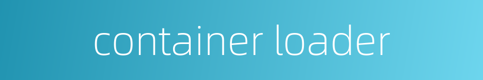 container loader的同义词