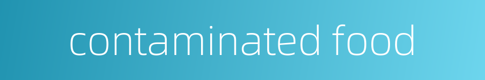 contaminated food的同义词