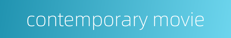 contemporary movie的同义词