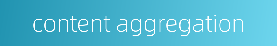 content aggregation的同义词