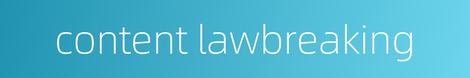 content lawbreaking的同义词