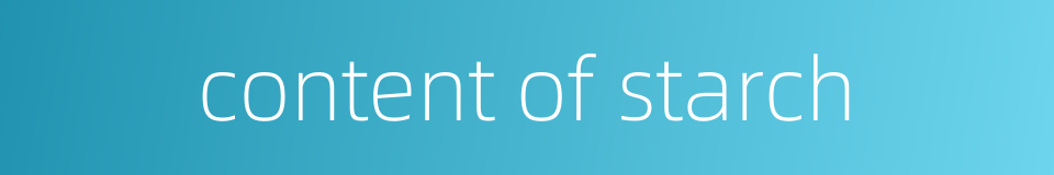 content of starch的同义词