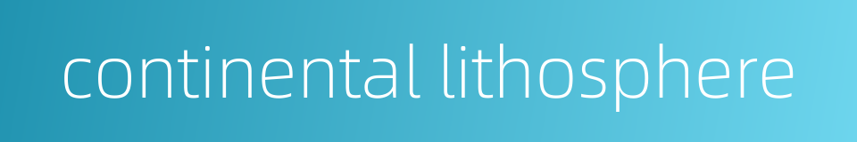 continental lithosphere的同义词