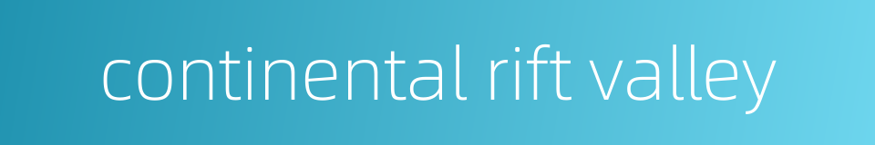 continental rift valley的同义词