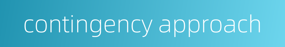 contingency approach的同义词