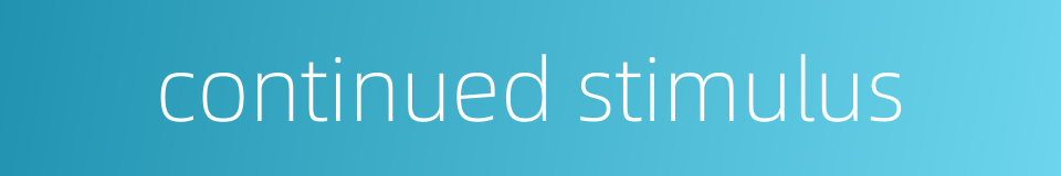 continued stimulus的同义词