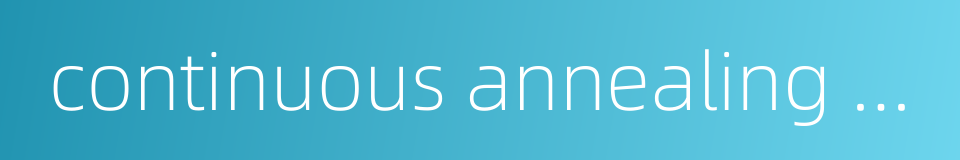 continuous annealing line的同义词