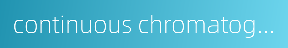 continuous chromatography的同义词
