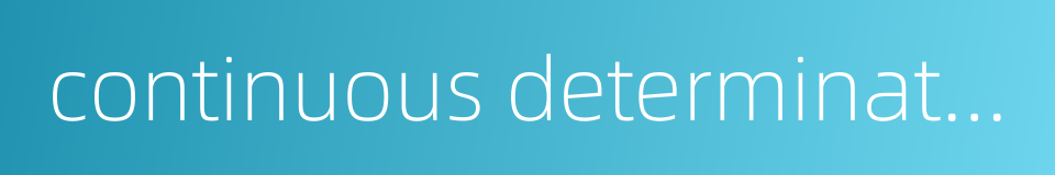 continuous determination的同义词