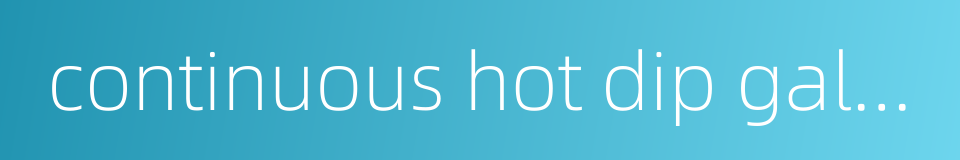 continuous hot dip galvanizing的同义词