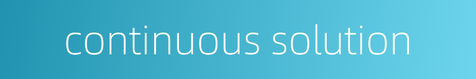 continuous solution的同义词