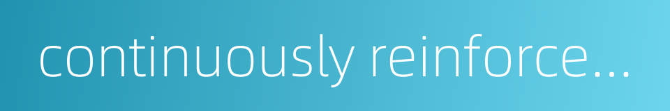 continuously reinforced concrete的同义词