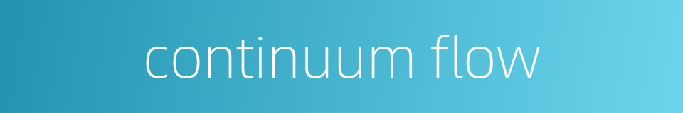 continuum flow的同义词