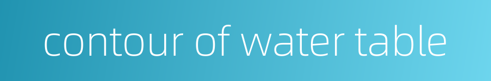 contour of water table的同义词