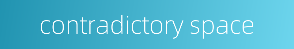 contradictory space的同义词