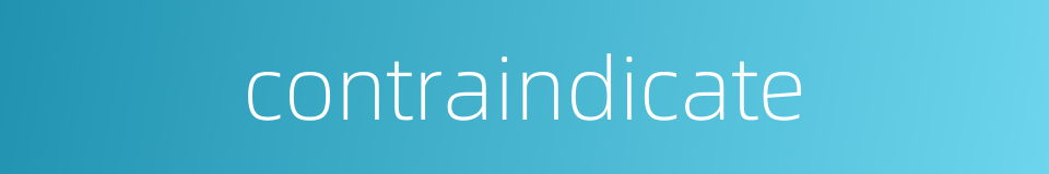 contraindicate的同义词