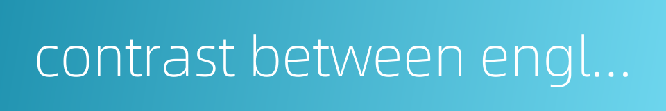 contrast between english and chinese的同义词