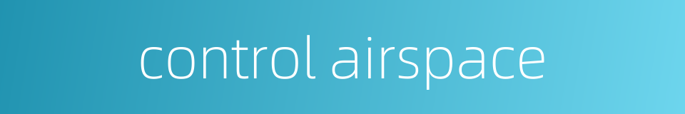 control airspace的同义词