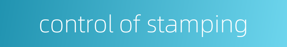 control of stamping的同义词