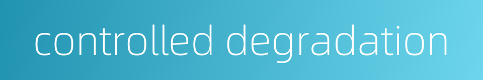 controlled degradation的同义词