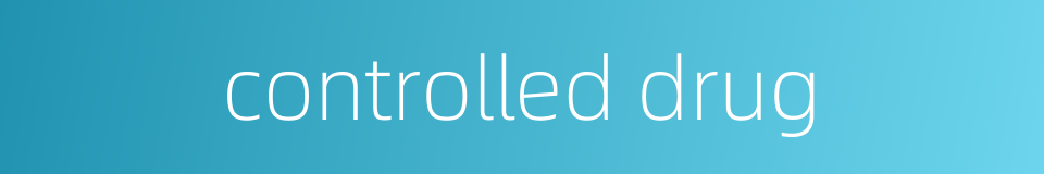 controlled drug的同义词