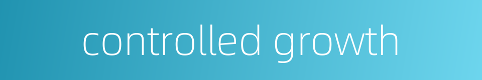 controlled growth的同义词