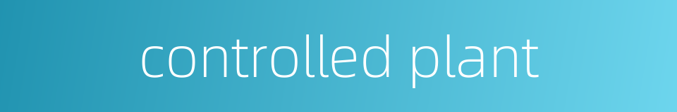 controlled plant的同义词