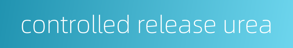 controlled release urea的同义词