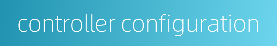 controller configuration的同义词
