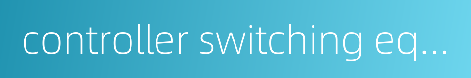 controller switching equipment的同义词