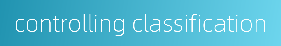 controlling classification的同义词