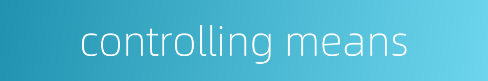 controlling means的同义词