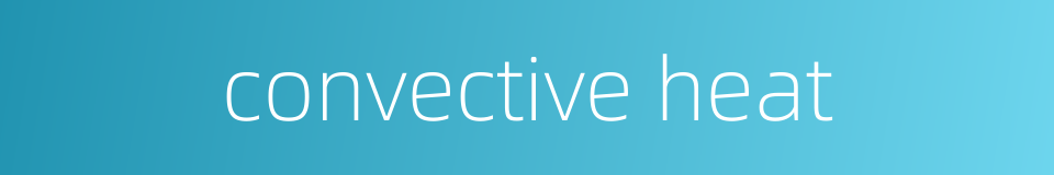 convective heat的同义词