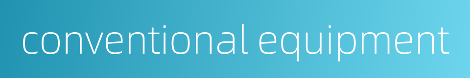 conventional equipment的同义词