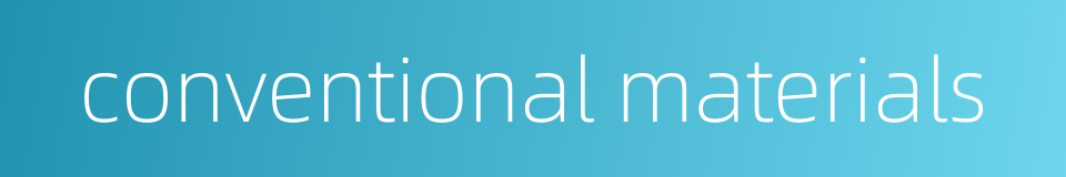 conventional materials的同义词