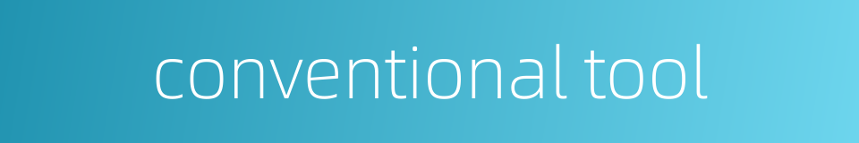 conventional tool的同义词