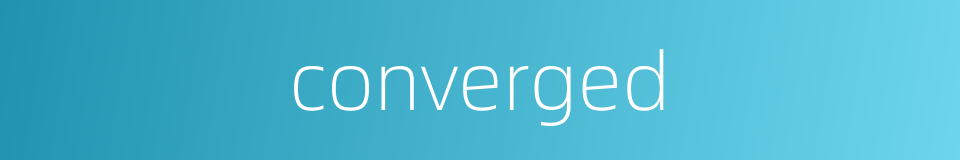 converged的同义词