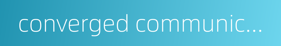 converged communication的同义词