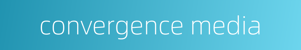 convergence media的同义词
