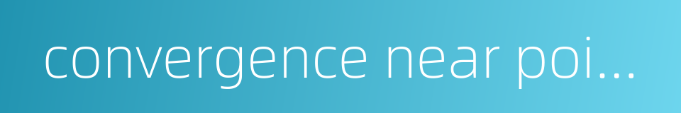 convergence near points的同义词