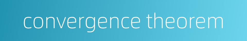 convergence theorem的同义词