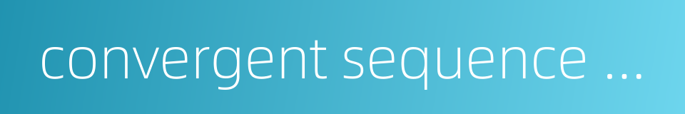 convergent sequence of numbers的同义词