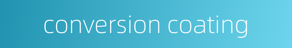 conversion coating的同义词
